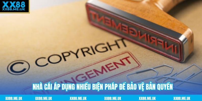 Nhà cái áp dụng nhiều biện pháp để bảo vệ bản quyền